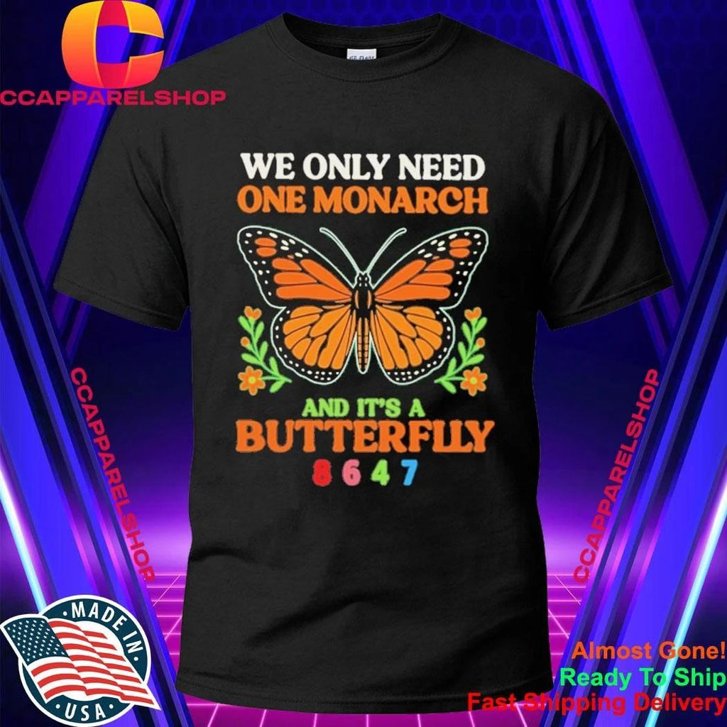 Pretty We Only Need One Monarch Butterfly 8647 Shirt