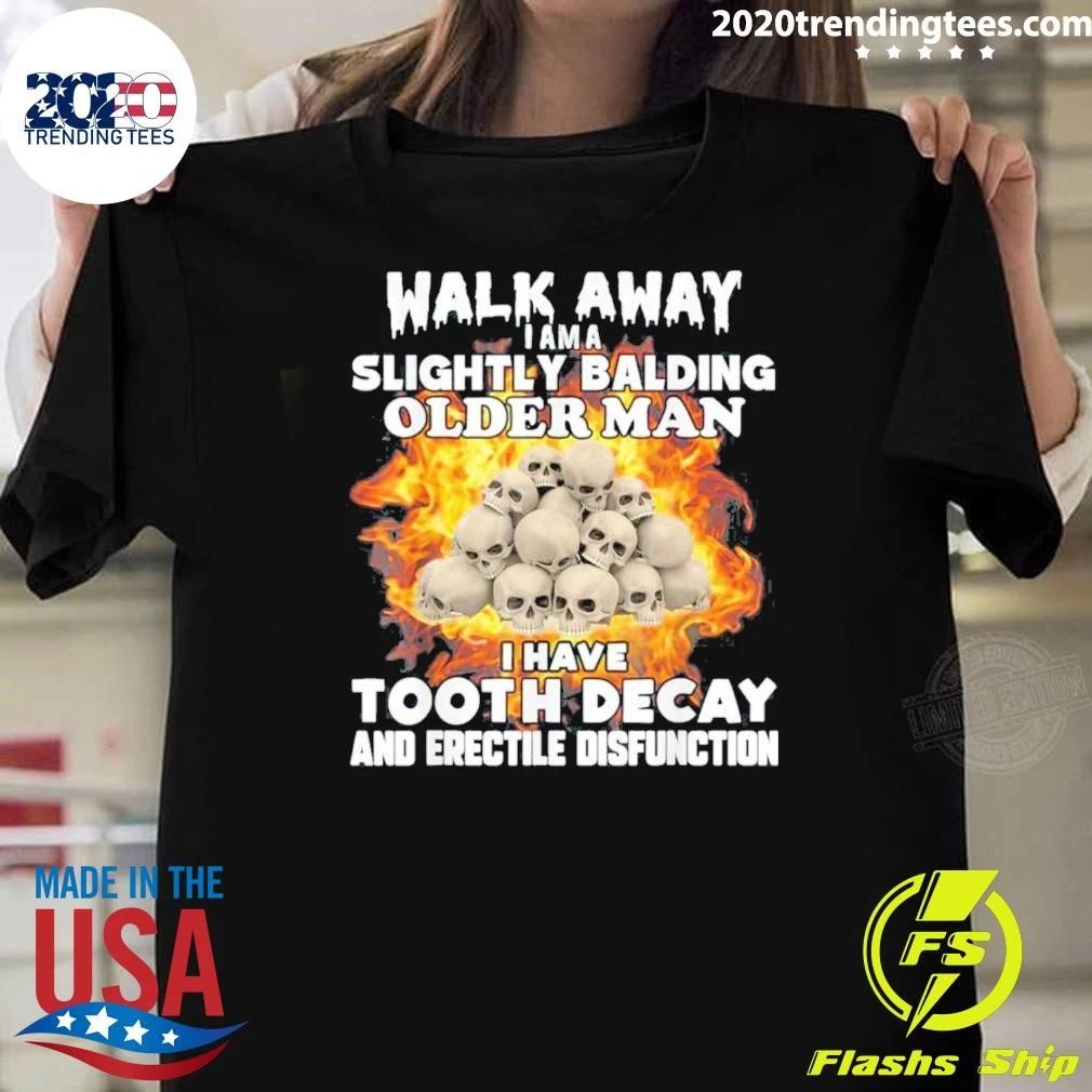 Skull Walk Away Jama Slightly Balding Older Man I Have Tooth Decay And Erectile Dysfunction Shirt