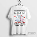 Officials Otters Forget Two Peas In A Pod My Sister And I Are More Like Unisex , , , Long Sleeve Tee