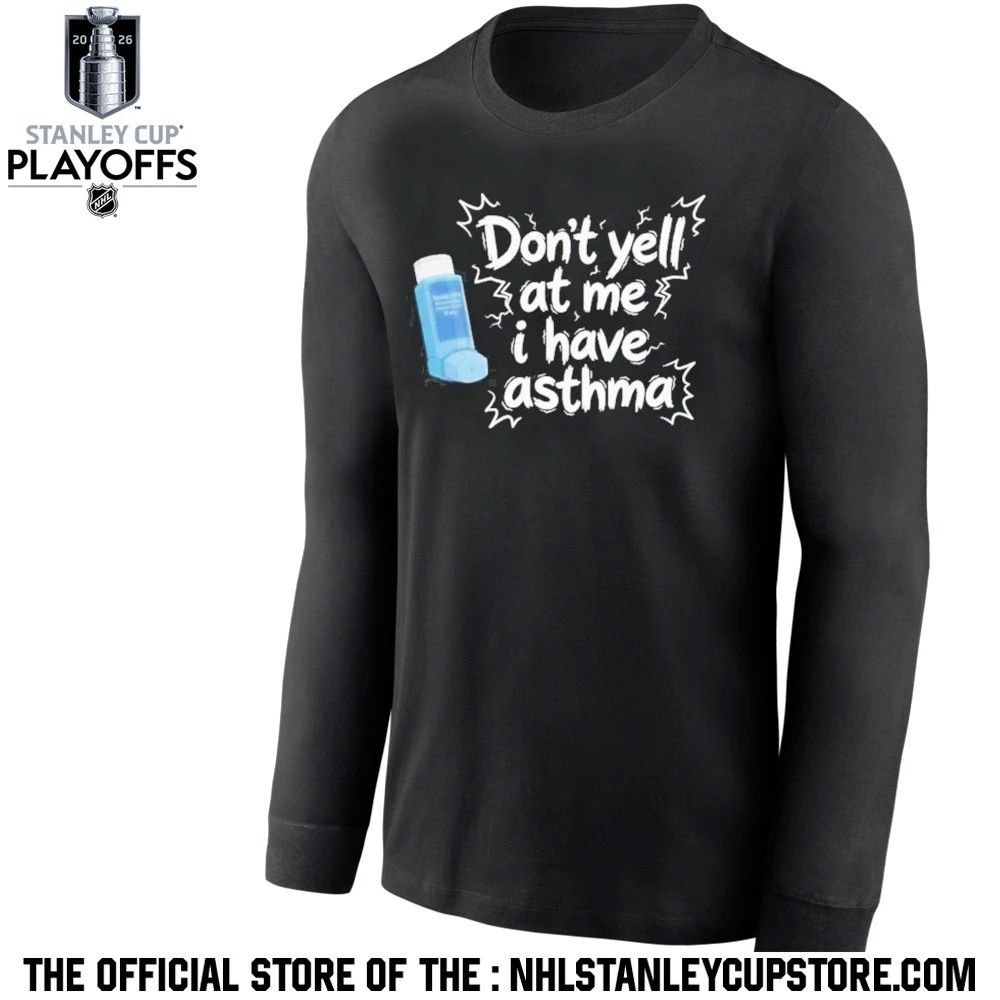 Don’t Yell At Me I Have Asthma Shirt Unisex , , , Long Sleeve Tee
