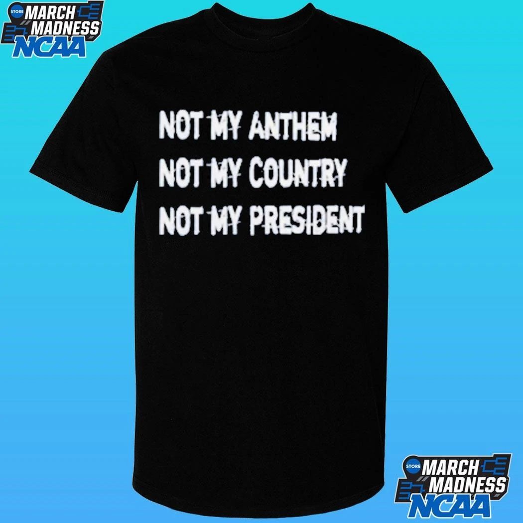 Not My Anthem Not My Country Not My President Shirt Unisex , , , Long Sleeve Tee