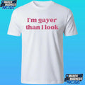 I’m Gayer Than I Look Shirt Unisex , , , Long Sleeve Tee