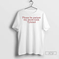 Officials Please Be Patient My Mom Took Tylenol T Shirts Unisex , , , Long Sleeve Tee