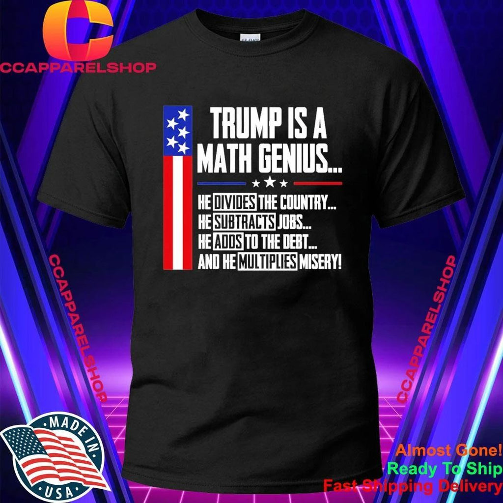 Trump Is A Math Genius Sarcastic Funny Political Satire Shirt