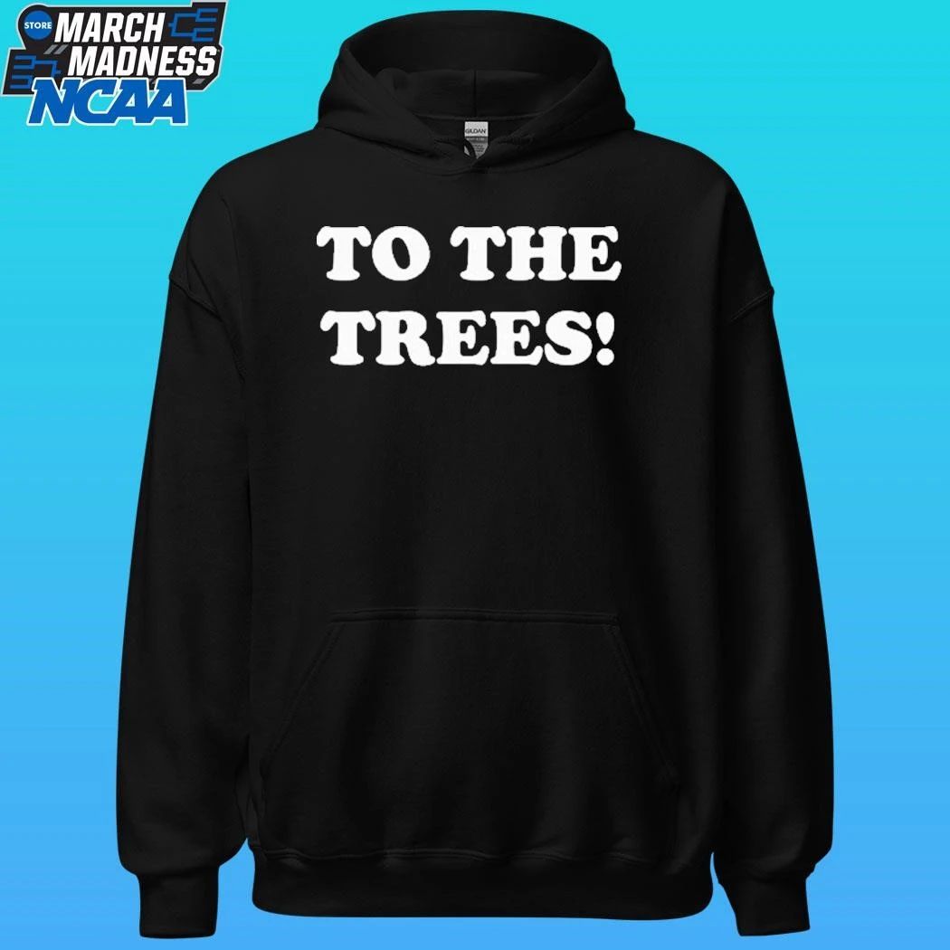 To The Trees Shirt Unisex , , , Long Sleeve Tee