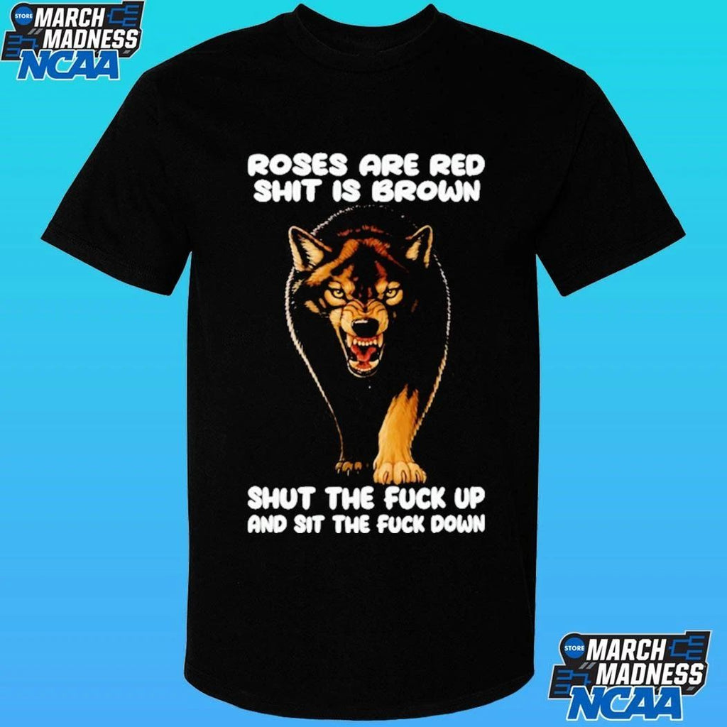 Wolf Roses Are Red Shit Is Brown Shut The Fuck Up And Sit The Fuck Down Shirt Unisex , , , Long Sleeve Tee