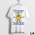 Original When Life Gives You Lemons Be Grateful Its Not Chlamydia Unisex , , , Long Sleeve Tee