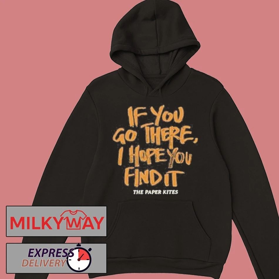 The Paper Kites If You Go There I Hope You Find It Shirt Unisex , , , Long Sleeve Tee
