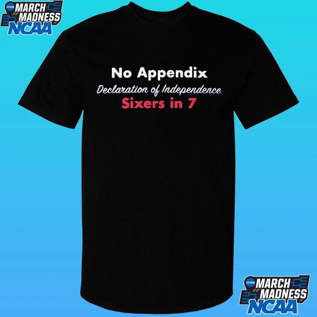 No Appendix Declaration Of Independence Sixers In 7 Shirt Unisex , , , Long Sleeve Tee