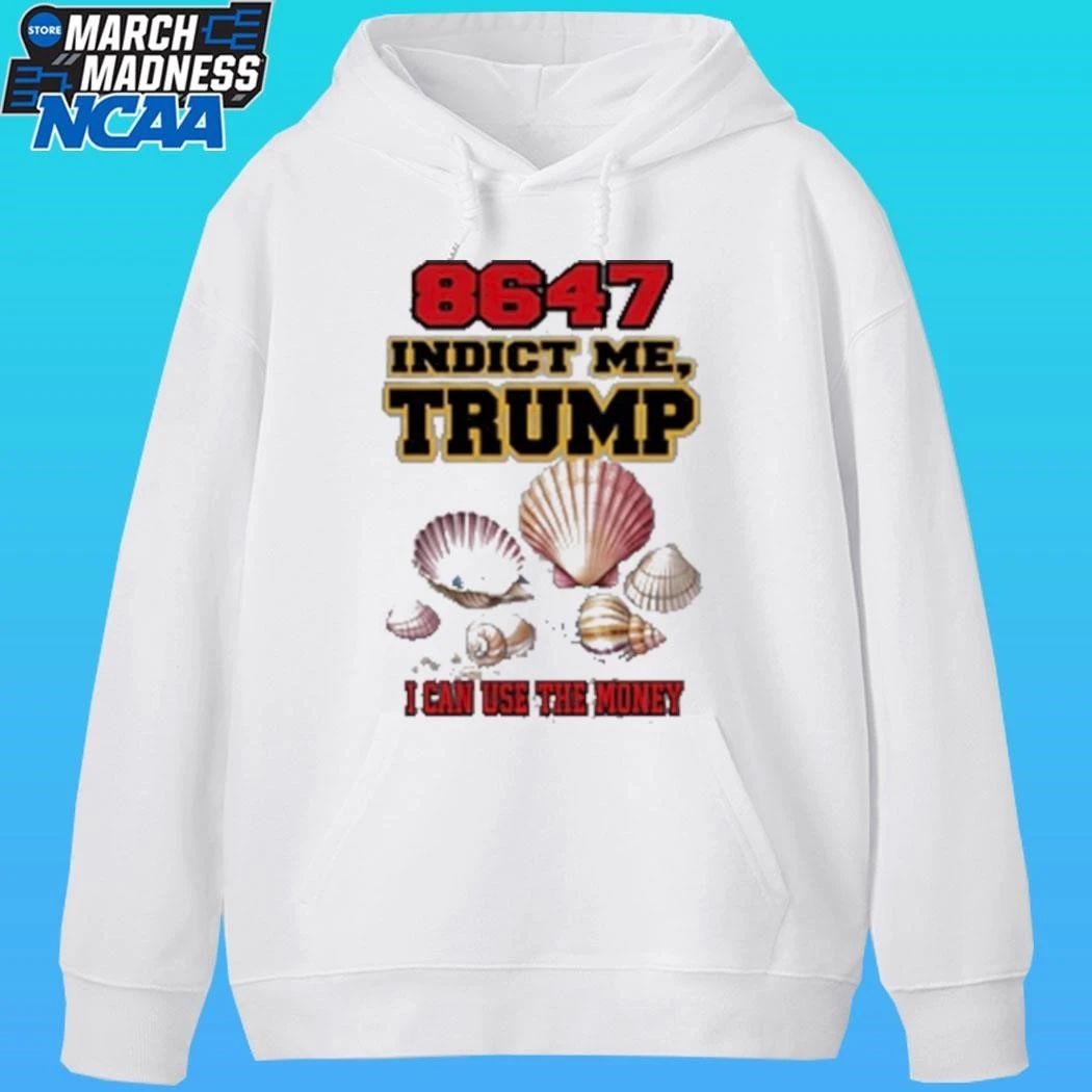 8647 Indict Me Trump I Can Use The Money Shirt Unisex , , , Long Sleeve Tee