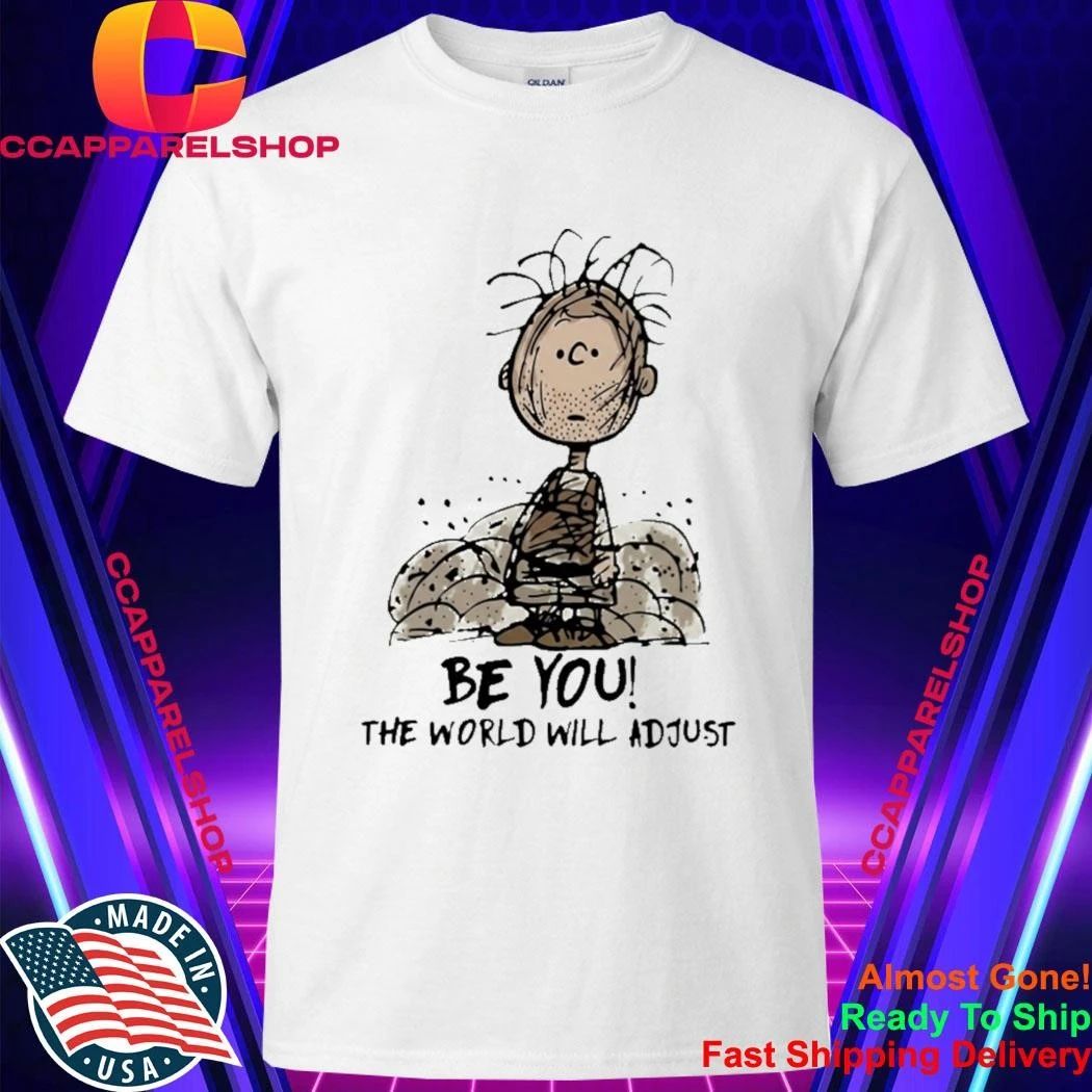 Be You The World Will Adjust Pig Pen Shirt