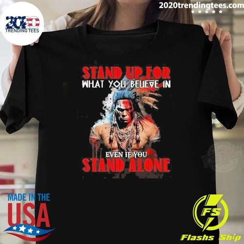 Anyone Stand Up For What You Believe In Even If You Stand Alone Shirt