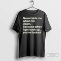 Officials Never Kick Me When Im Down Because When I Get Back Up Youre Fcked Unisex , , , Long Sleeve Tee