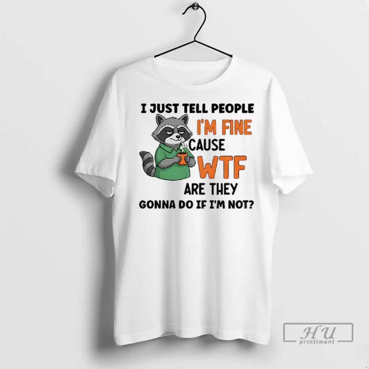 Officials Raccoon I Just Tell People Im Fine Cause Wtf Are They Gonna Do If Unisex , , , Long Sleeve Tee