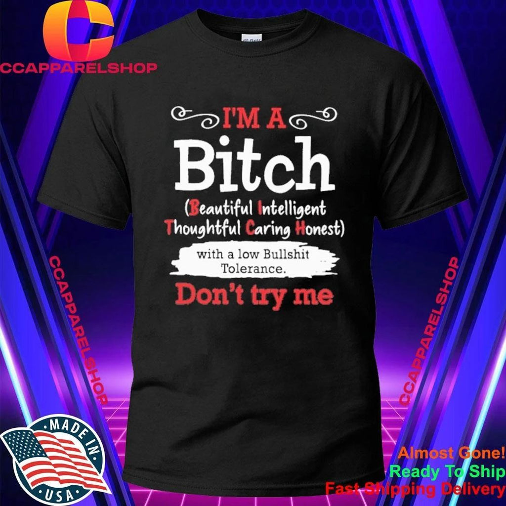 I’m A Bitch Beautiful Intelligent Thoughtful Caring Hones With A Low Bullshit Tolerance Don’t Try Me Shirt
