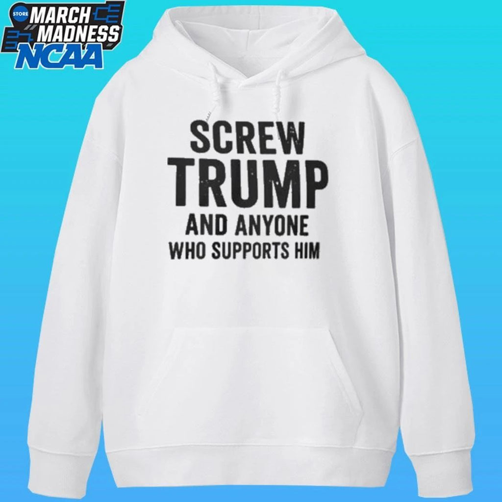 Screw Trump And Anyone Who Supports Him Shirt Unisex , , , Long Sleeve Tee