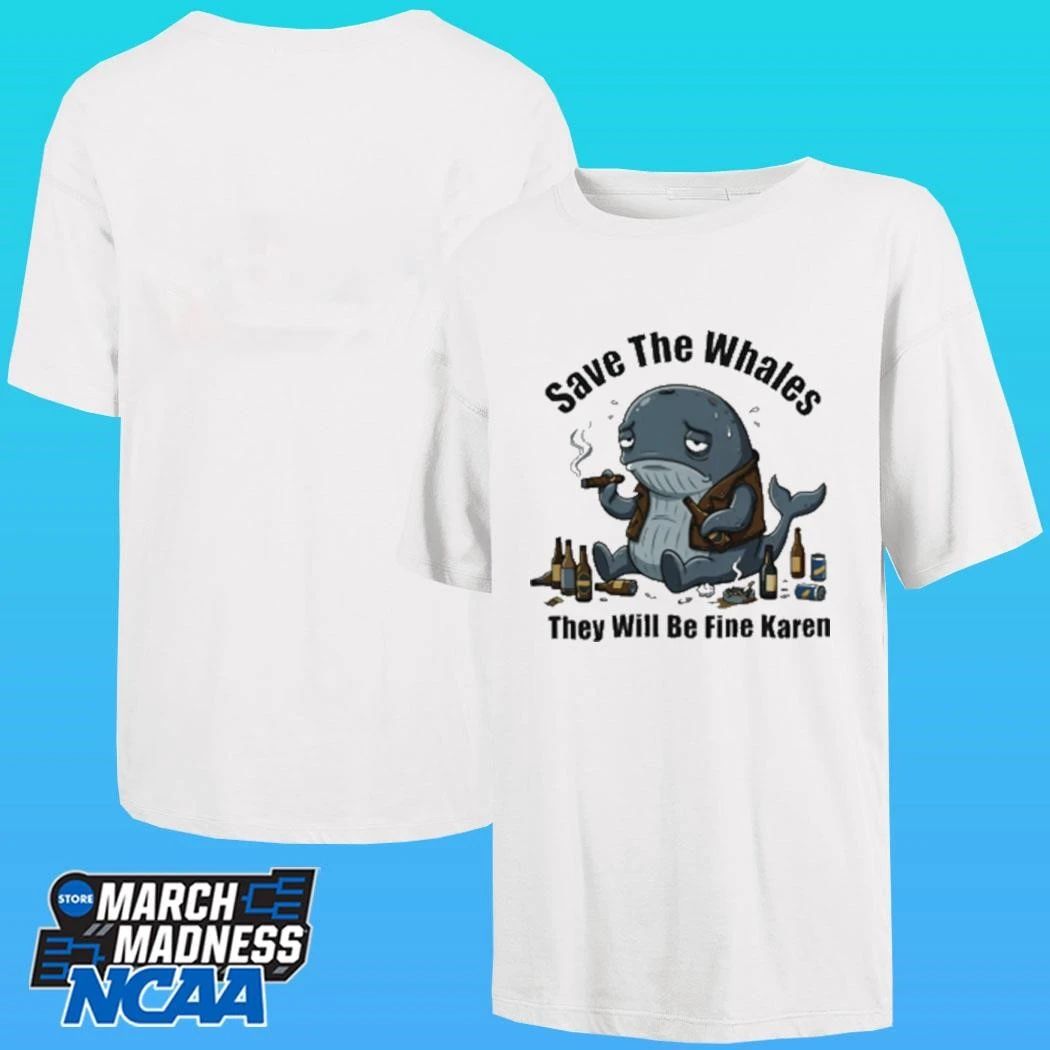 Save The Whales T Will Be Fine Karen Shirt Unisex , , , Long Sleeve Tee
