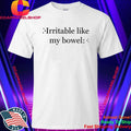 Irritable Like My Bowels Funny Saying Quote Men Women Shirt