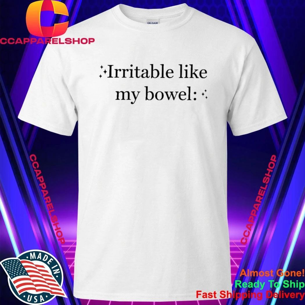Irritable Like My Bowels Funny Saying Quote Men Women Shirt