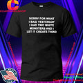 Sorry For What I Said Yesterday I Had Two White Monsters And I Let It Create Third Shirt