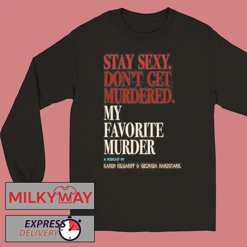 My Favorite Murder Rewind OG Stay Sexy shirt Unisex , , , Long Sleeve Tee
