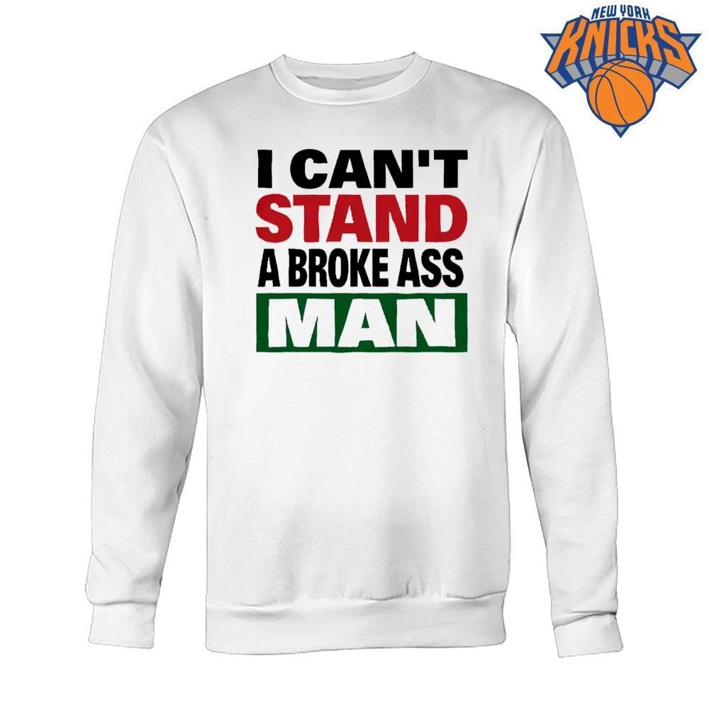 I Cant Stand A Broke Ass Man Funny Sassy Quote Graphic Shirt