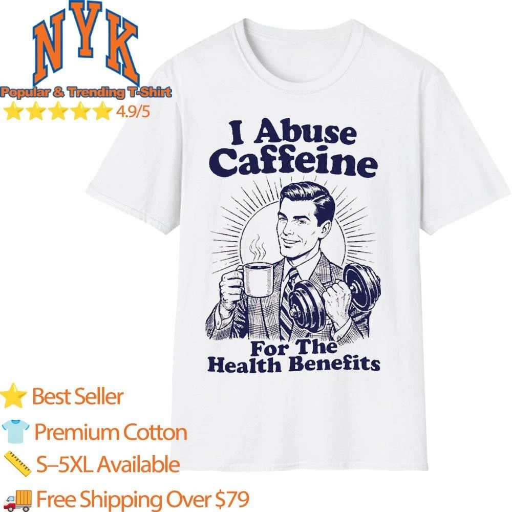 Retro Vintage I Abuse Caffeine For The Health Benefits Coffee Lover Workout Gym Shirt