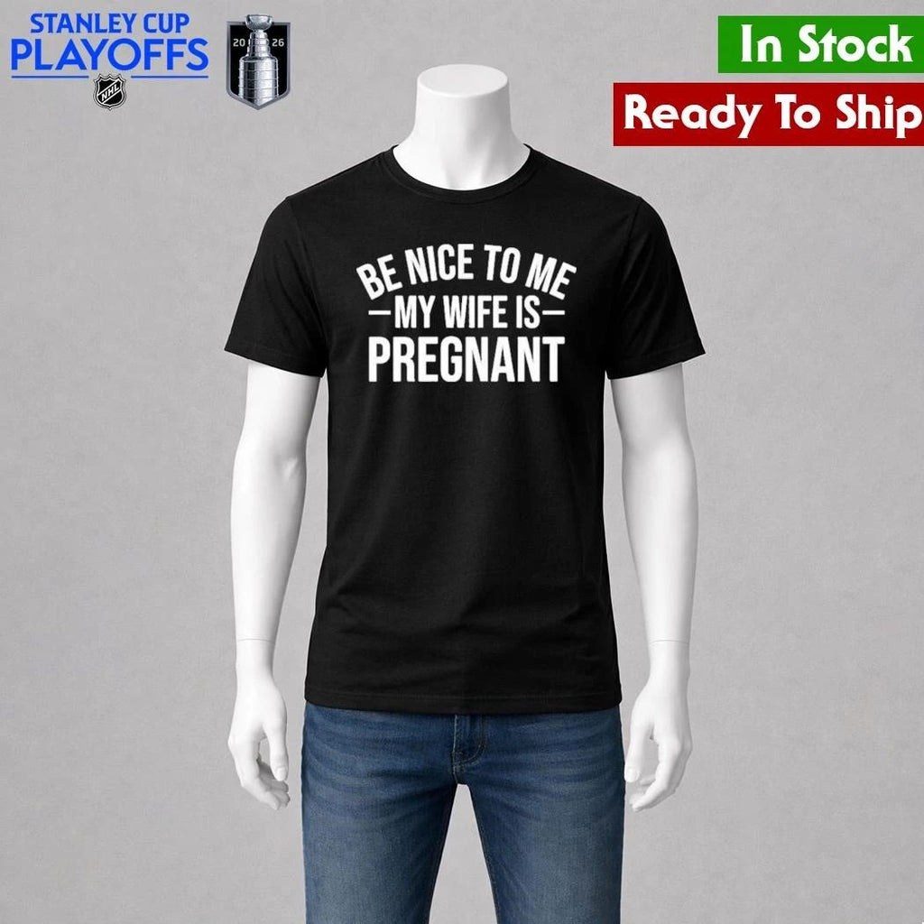 Montez Ford Be Nice To Me My Wife Is Pregnant Shirt Unisex , , , Long Sleeve Tee