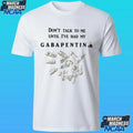 Don’t Talk To Me Until I’ve Had My Gabapentin Shirt Unisex , , , Long Sleeve Tee