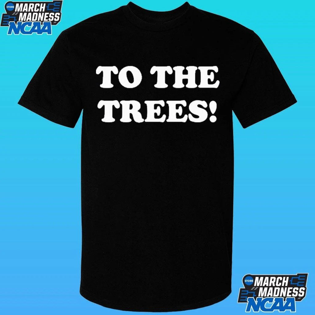 To The Trees Shirt Unisex , , , Long Sleeve Tee