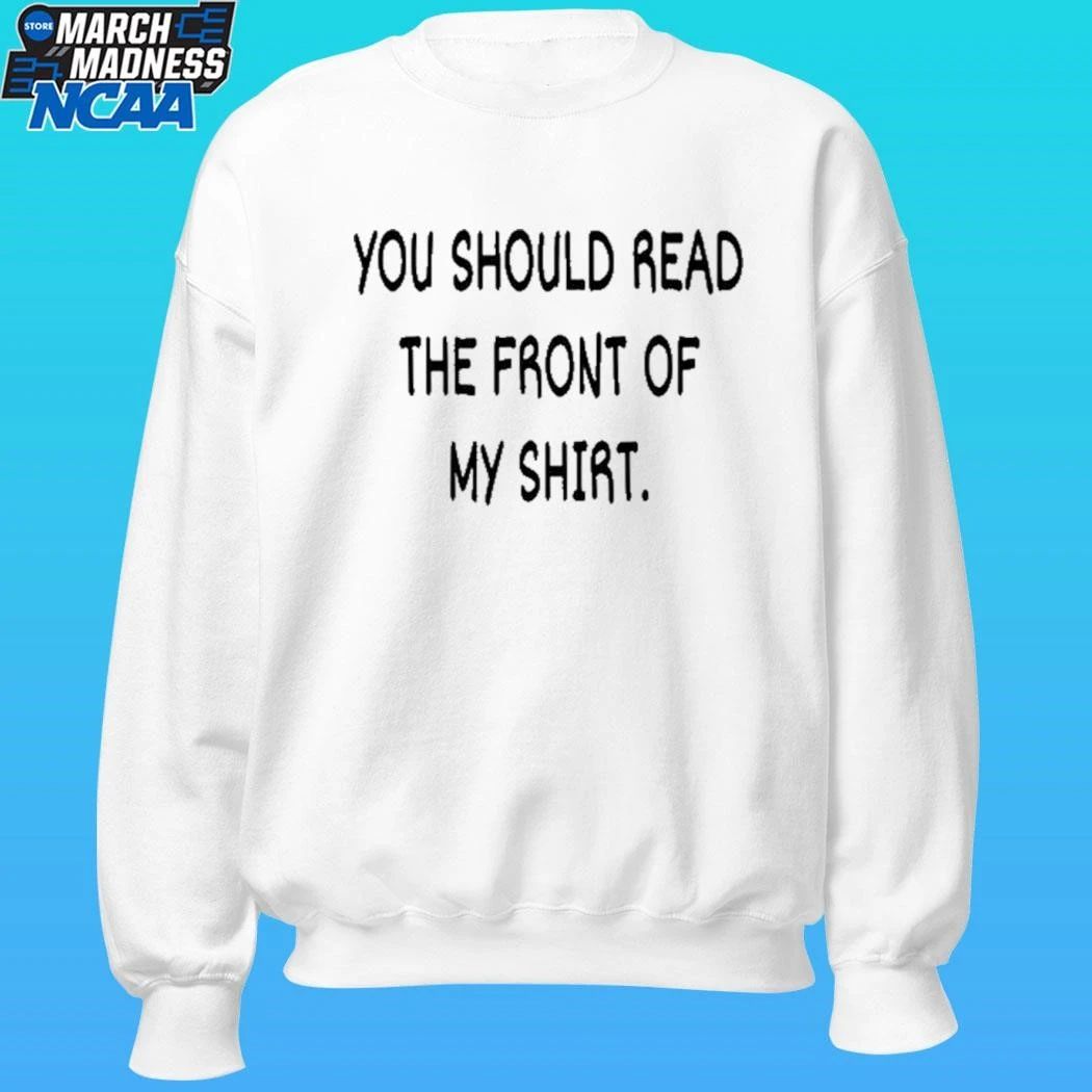 Stay Sober You Idiot You Should Read The Front Of My Shirt Unisex , , , Long Sleeve Tee