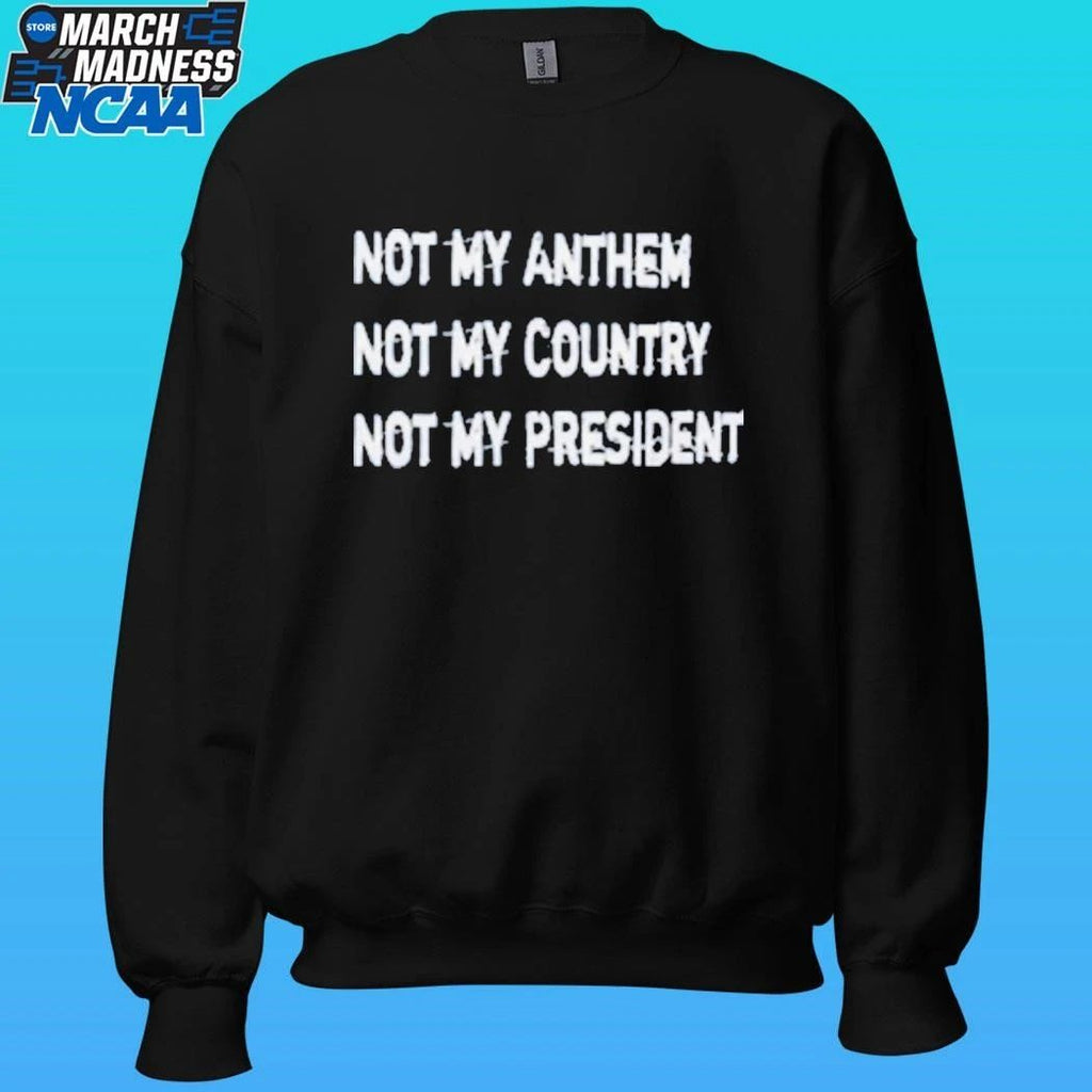 Not My Anthem Not My Country Not My President Shirt Unisex , , , Long Sleeve Tee