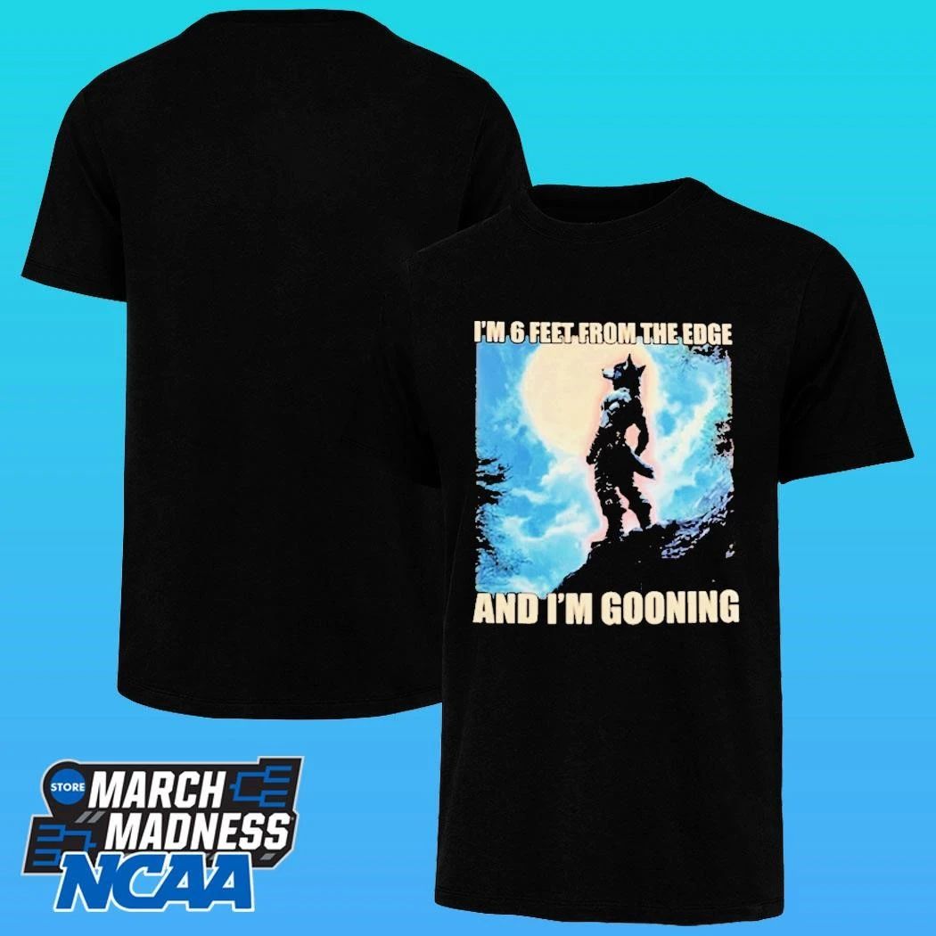 I’m 6 Feet From The Edge And I’m Gooning Shirt Unisex , , , Long Sleeve Tee