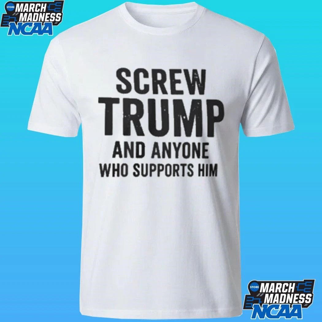 Screw Trump And Anyone Who Supports Him Shirt Unisex , , , Long Sleeve Tee
