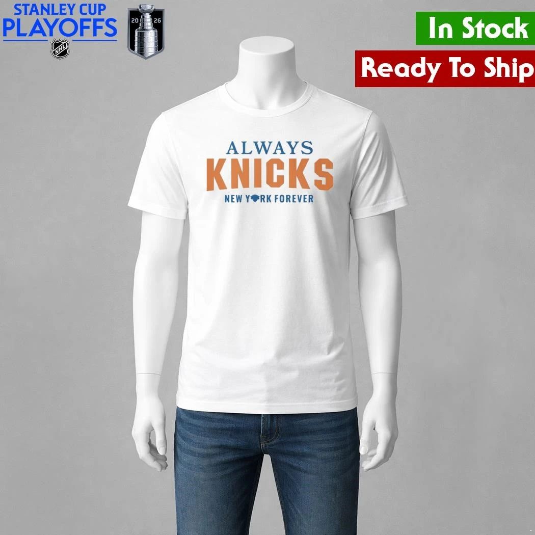 Always Knicks New York Forever Shirt Unisex , , , Long Sleeve Tee