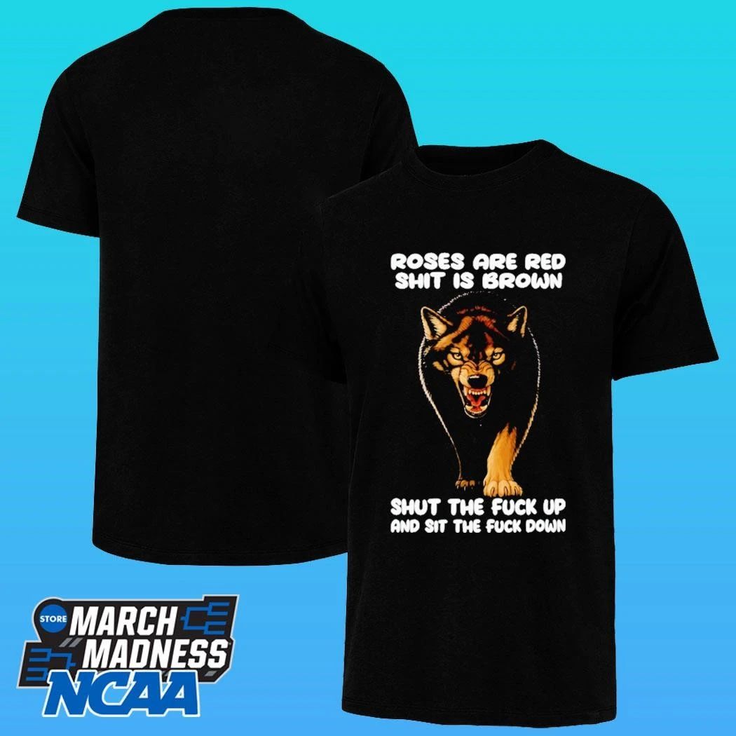 Wolf Roses Are Red Shit Is Brown Shut The Fuck Up And Sit The Fuck Down Shirt Unisex , , , Long Sleeve Tee