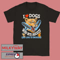 I Love Dogs Who Bite Fascists Shirt Unisex , , , Long Sleeve Tee