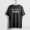 Premium Please Dont Cry Be Mad Long Sleve Unisex , , , Long Sleeve Tee