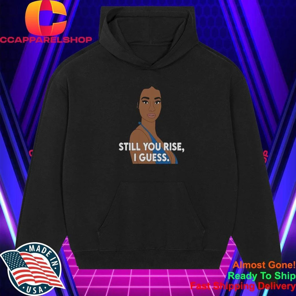 Still You Rise I Guess Shirt