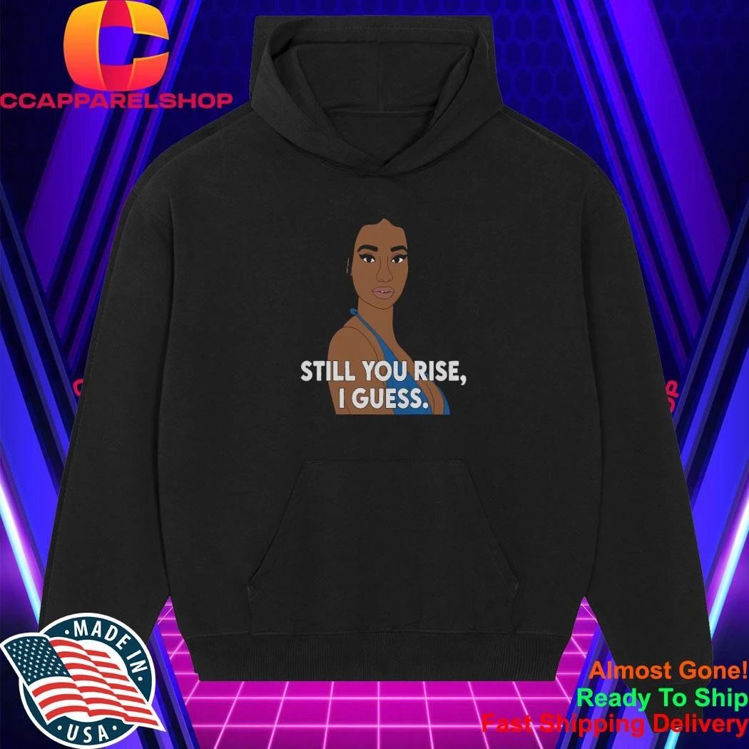 Still You Rise I Guess Shirt