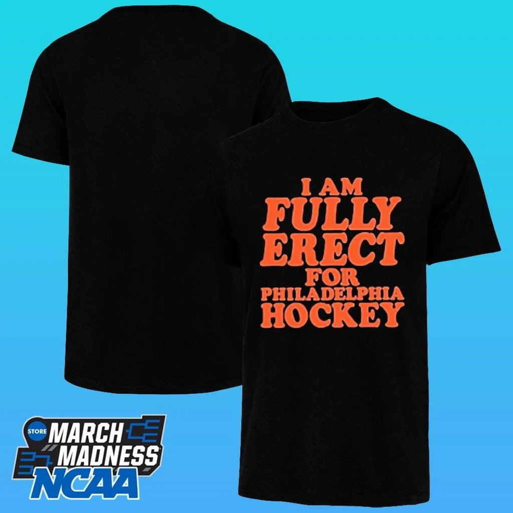 I Am Fully Erect For Philadelphia Hockey Shirt Unisex , , , Long Sleeve Tee
