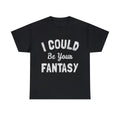I Could Be Your Fantasy Graphic Tee Shirt, S-5XL Unisex , , , Long Sleeve Tee