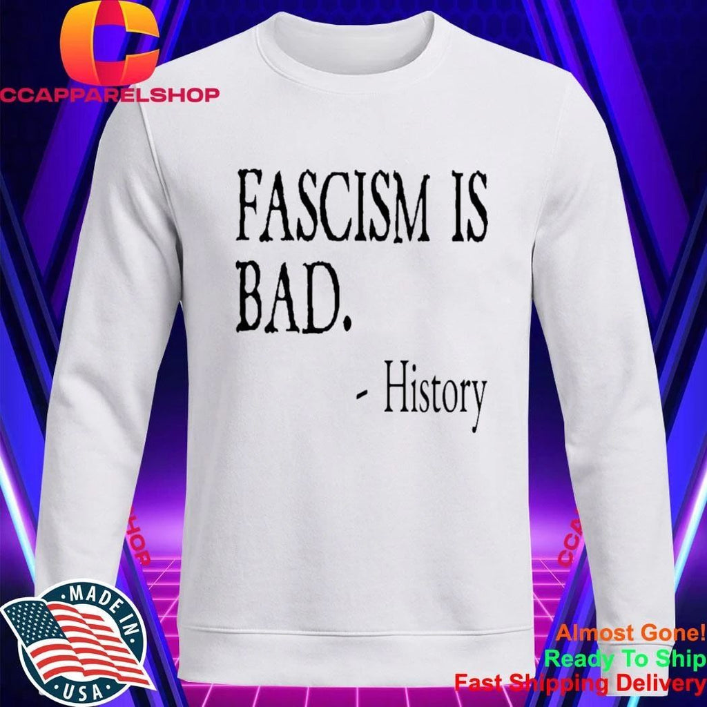 Fascism Is Bad History Shirt