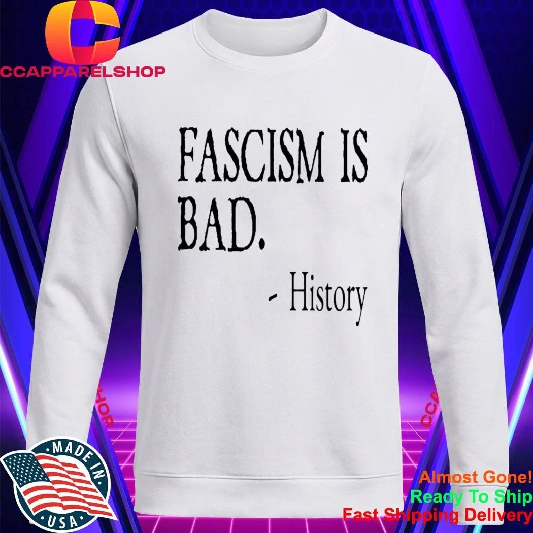 Fascism Is Bad History Shirt