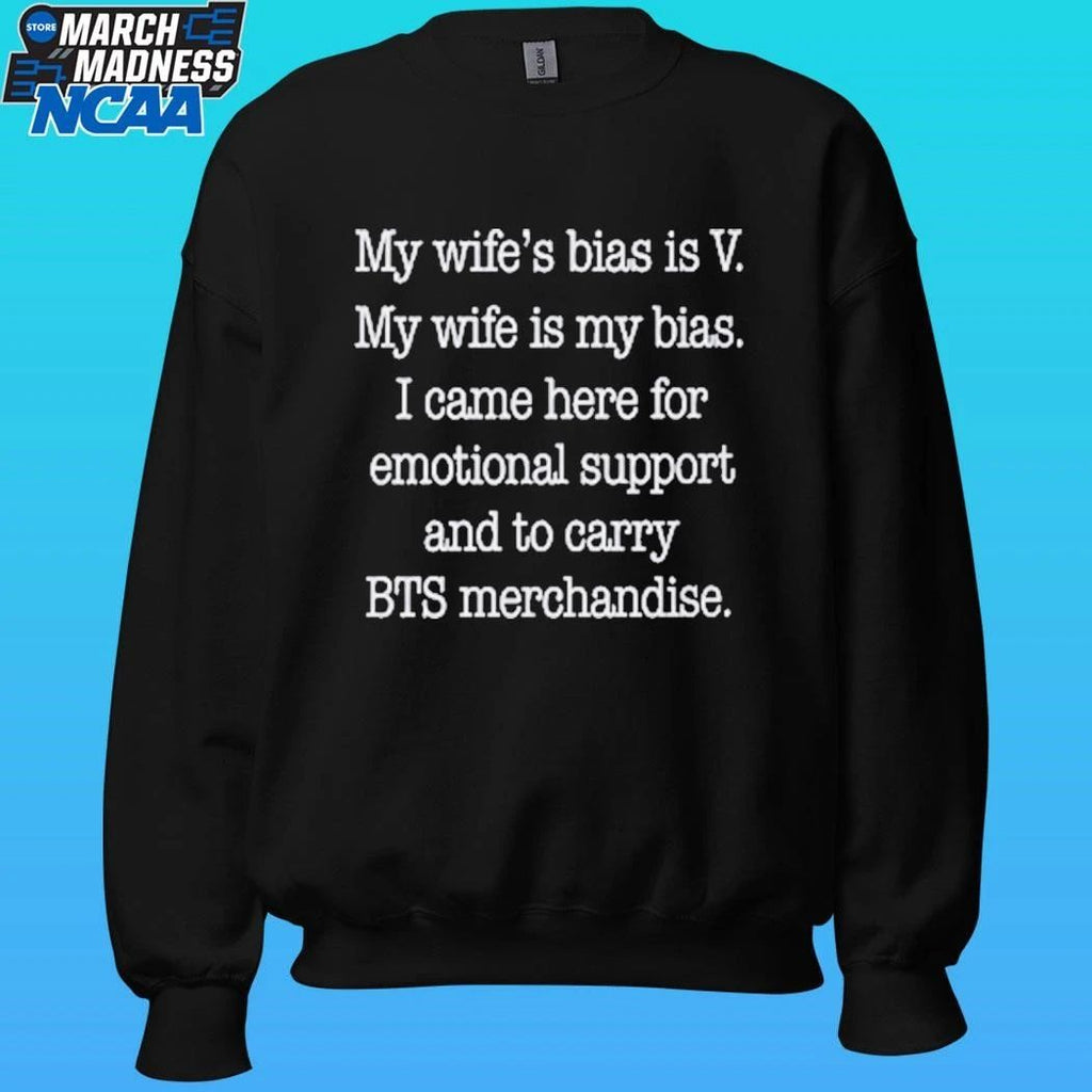 My Wife’s Bias Is V My Wife Is My Bias I Came Here For Emotional Support And To Carry Bts Merchandise Shirt