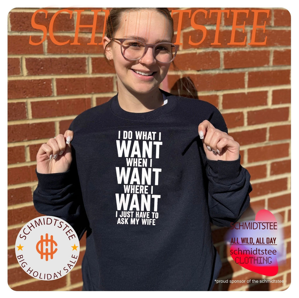 I do what I want when I want where I want I just have to ask my wife shirt