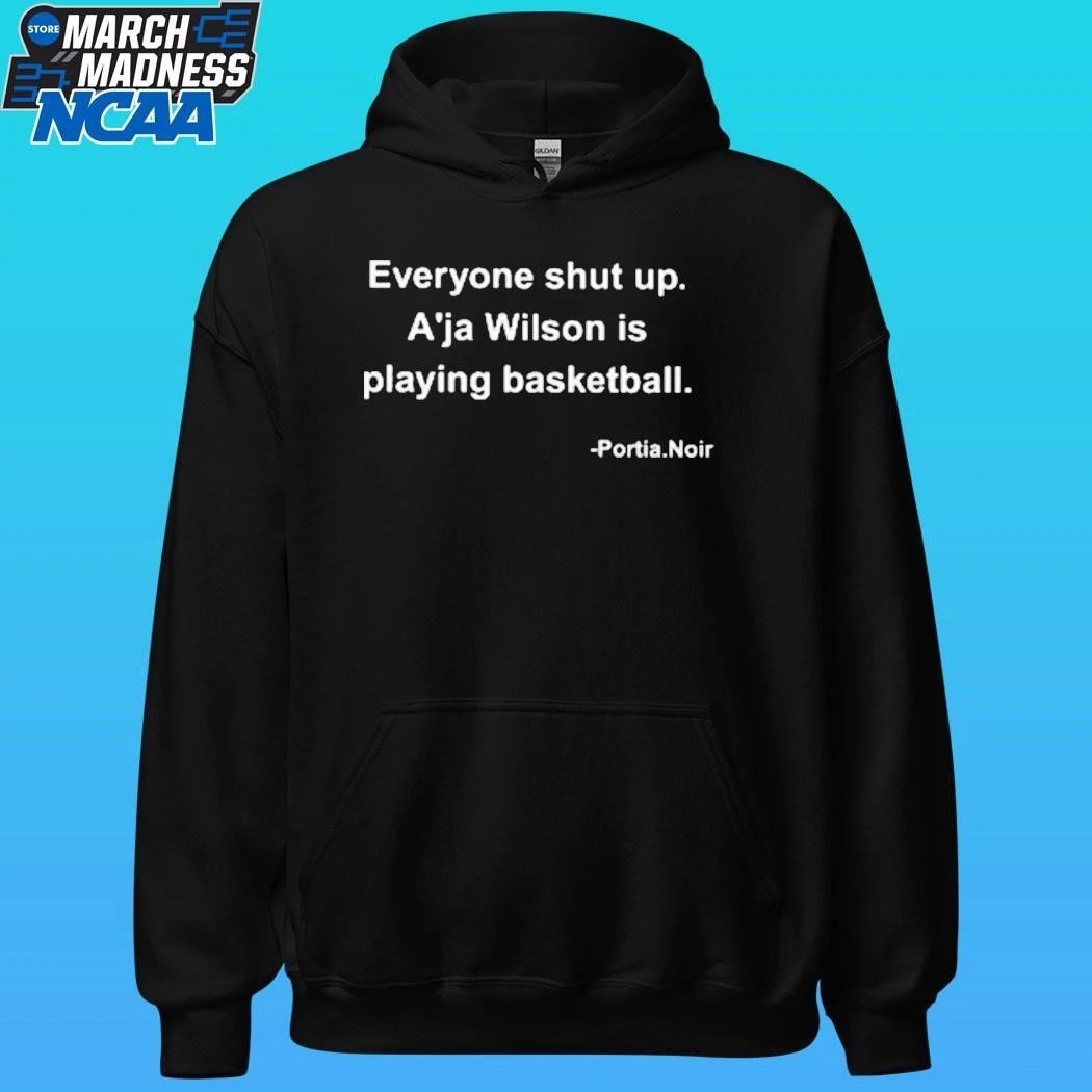 Portia Noir Everyone Shut Up A’ja Wilson Is Playing Basketball Shirt Unisex , , , Long Sleeve Tee