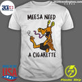 Meesa Need A Cigarette Funny Cartoon Alien Shirt