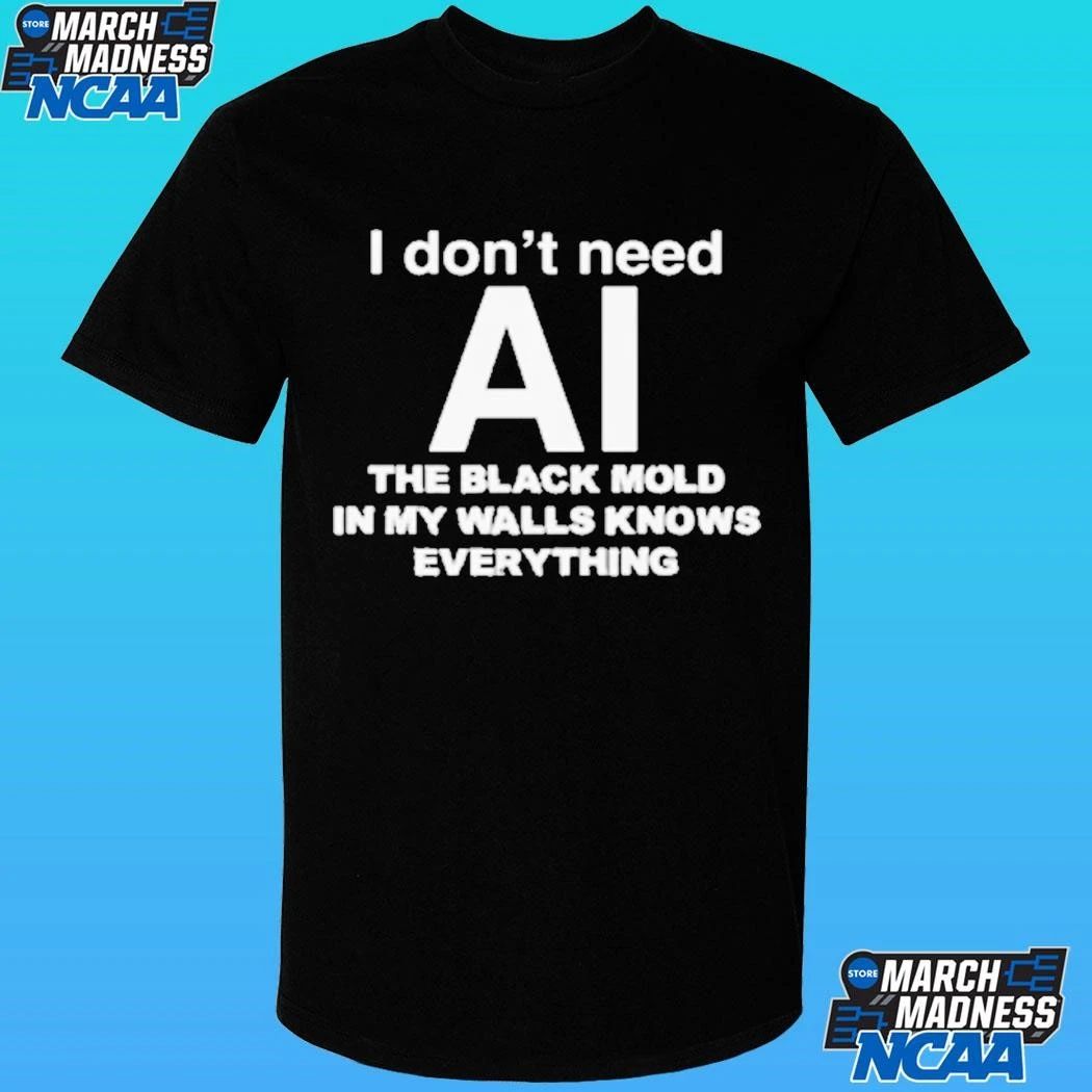 I Don’t Need Ai The Black Mold In My Walls Knows Everything Shirt Unisex , , , Long Sleeve Tee