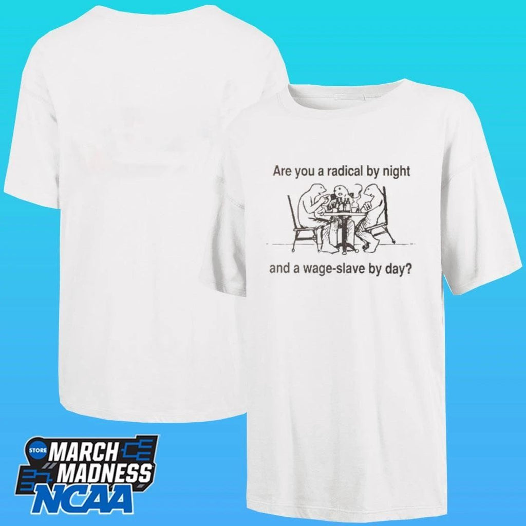 Are You A Radical By Night And A Wage Slave By Day Shirt Unisex , , , Long Sleeve Tee